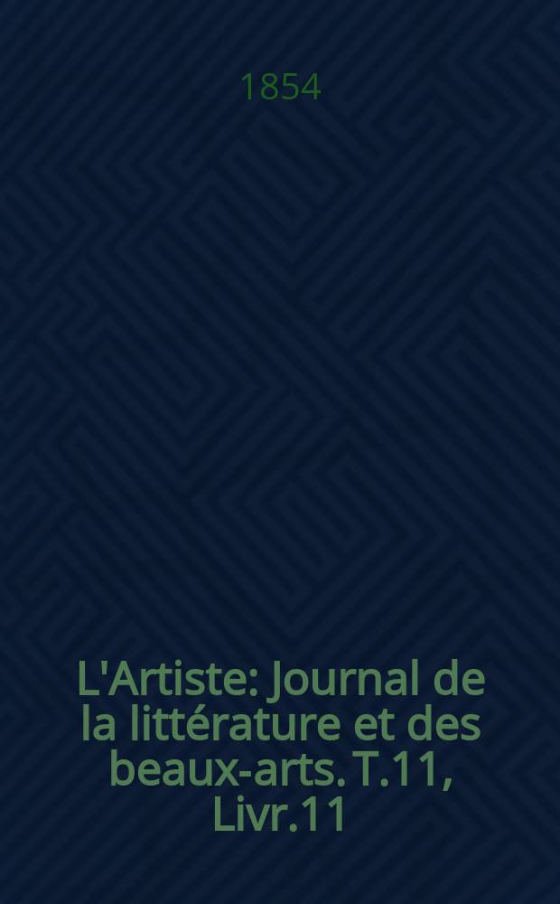 L'Artiste : Journal de la littérature et des beaux-arts. T.11, Livr.11