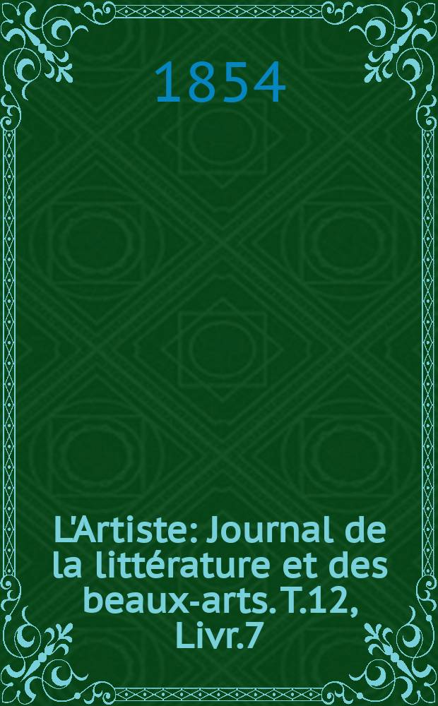 L'Artiste : Journal de la littérature et des beaux-arts. T.12, Livr.7