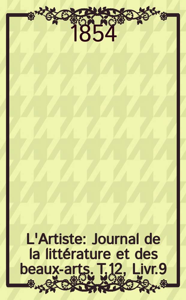 L'Artiste : Journal de la littérature et des beaux-arts. T.12, Livr.9