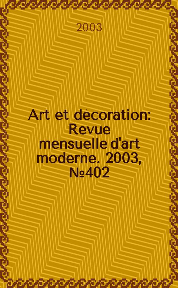 Art et décoration : Revue mensuelle d'art moderne. 2003, №402