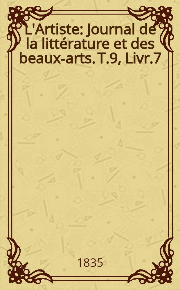 L'Artiste : Journal de la littérature et des beaux-arts. T.9, Livr.7