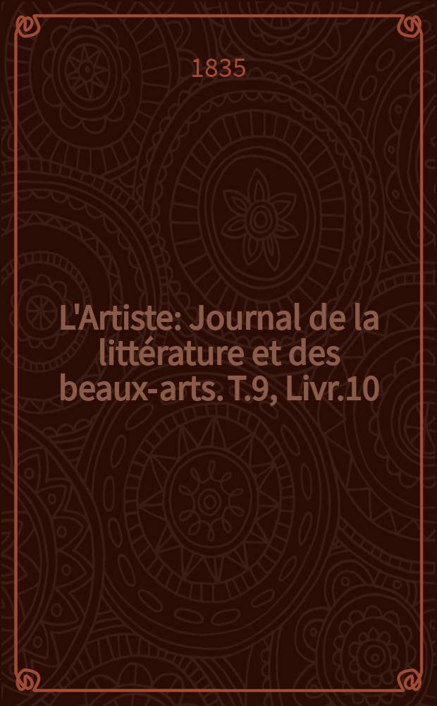 L'Artiste : Journal de la littérature et des beaux-arts. T.9, Livr.10