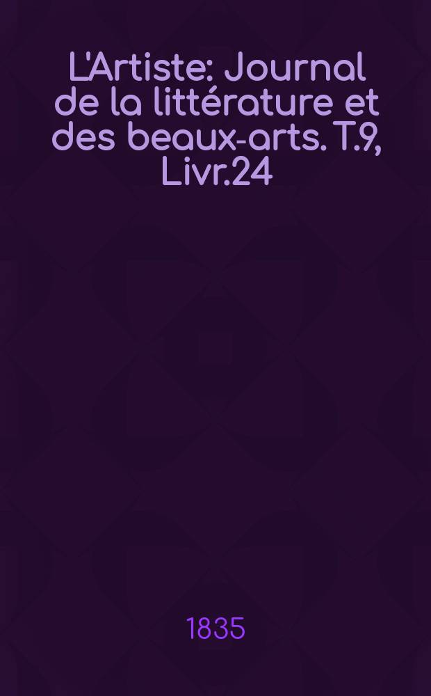 L'Artiste : Journal de la littérature et des beaux-arts. T.9, Livr.24