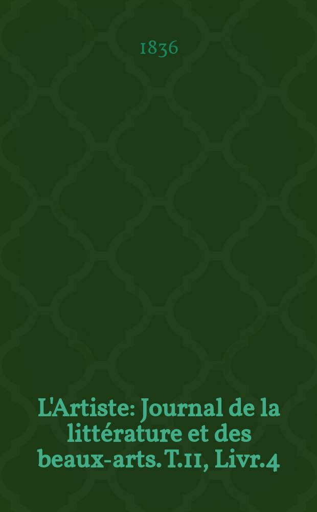 L'Artiste : Journal de la littérature et des beaux-arts. T.11, Livr.4