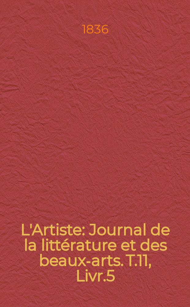 L'Artiste : Journal de la littérature et des beaux-arts. T.11, Livr.5