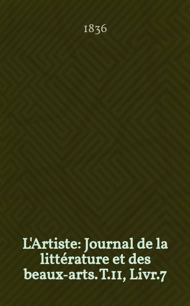 L'Artiste : Journal de la littérature et des beaux-arts. T.11, Livr.7
