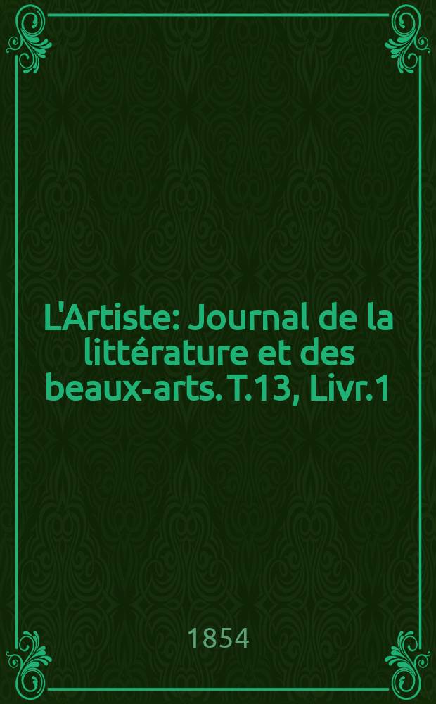 L'Artiste : Journal de la littérature et des beaux-arts. T.13, Livr.1