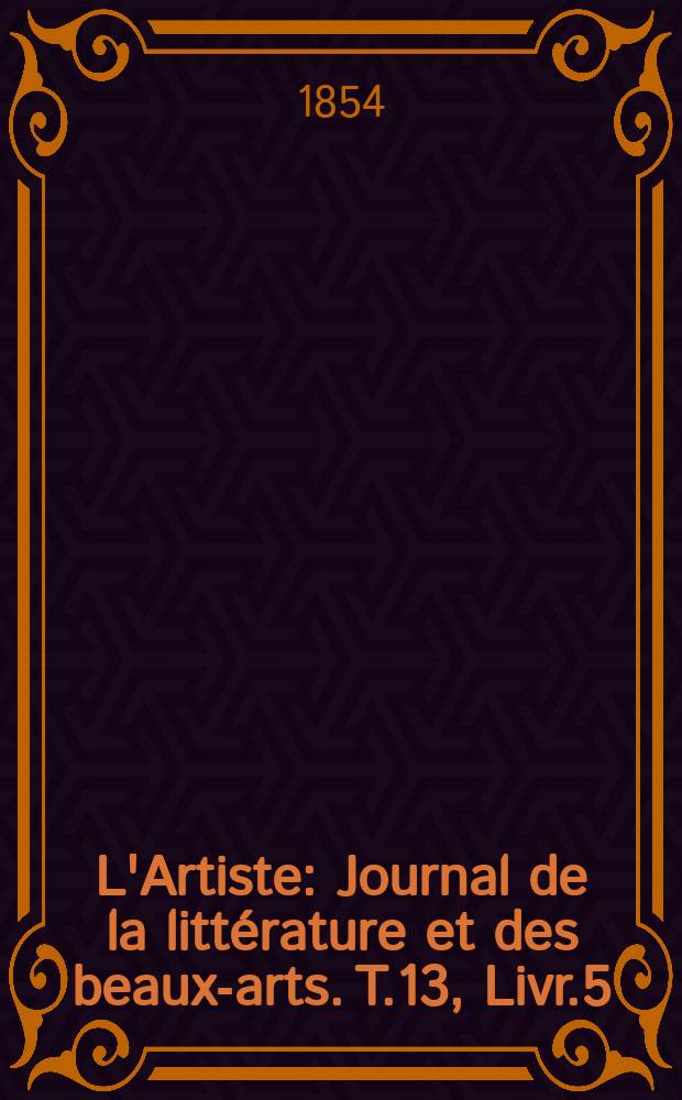 L'Artiste : Journal de la littérature et des beaux-arts. T.13, Livr.5