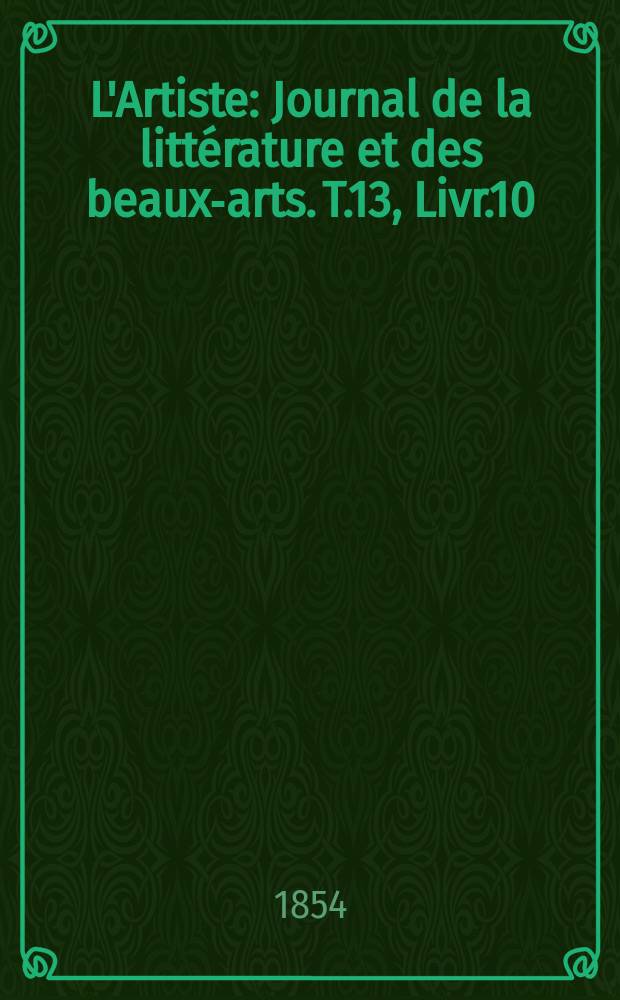 L'Artiste : Journal de la littérature et des beaux-arts. T.13, Livr.10