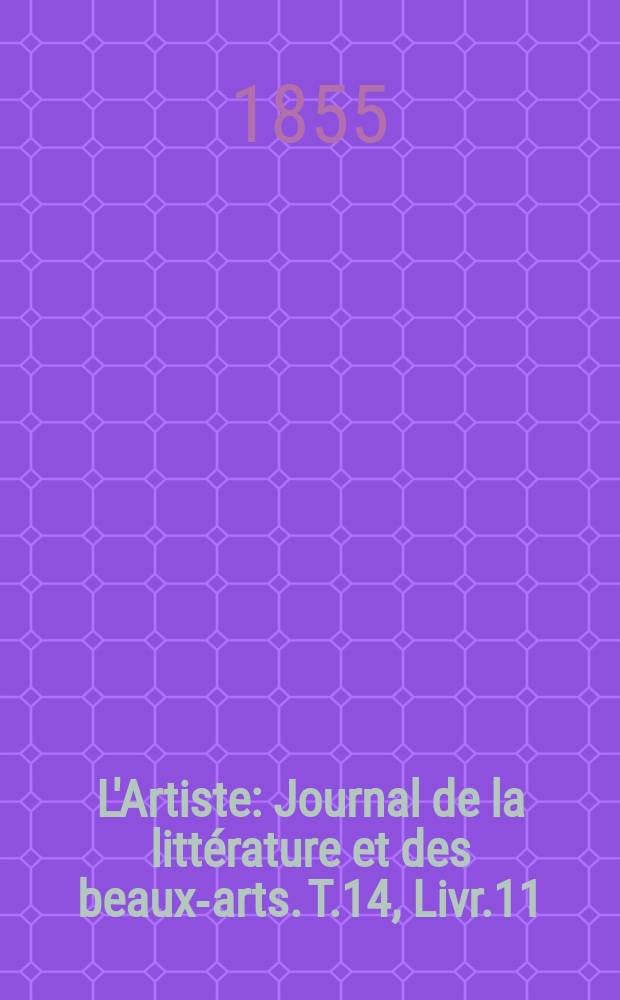 L'Artiste : Journal de la littérature et des beaux-arts. T.14, Livr.11
