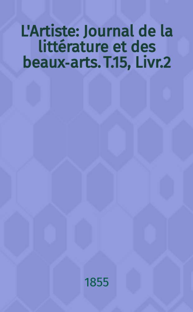 L'Artiste : Journal de la littérature et des beaux-arts. T.15, Livr.2