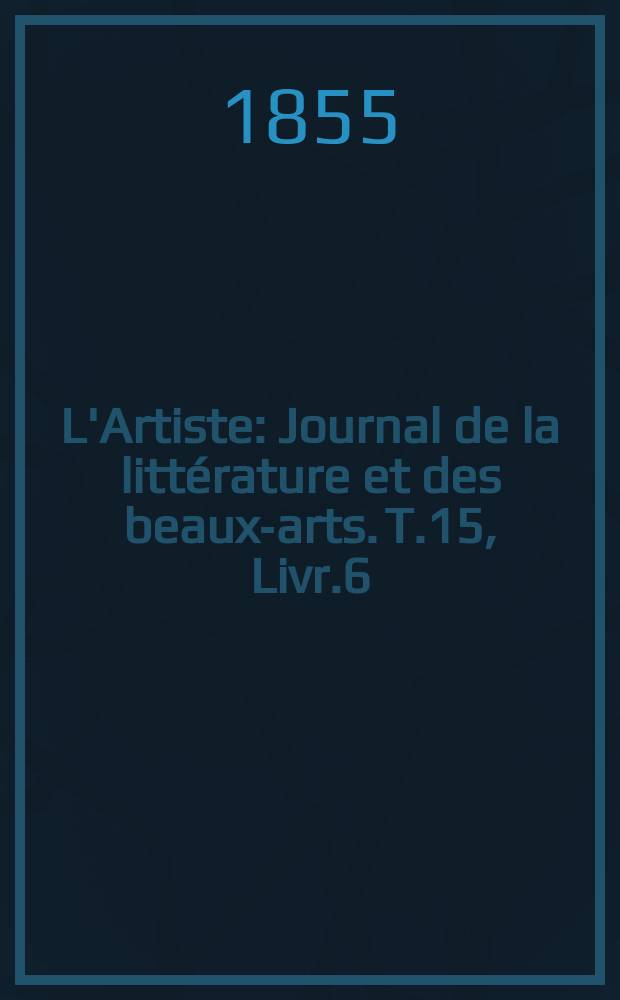 L'Artiste : Journal de la littérature et des beaux-arts. T.15, Livr.6