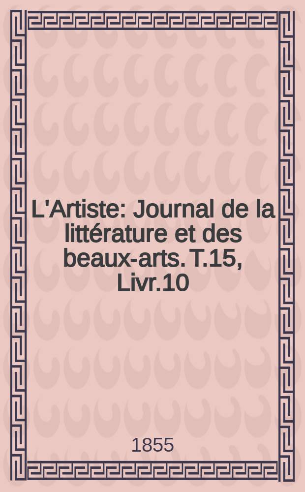 L'Artiste : Journal de la littérature et des beaux-arts. T.15, Livr.10