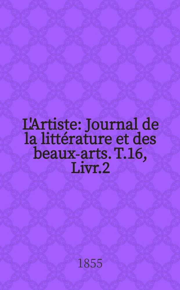 L'Artiste : Journal de la littérature et des beaux-arts. T.16, Livr.2