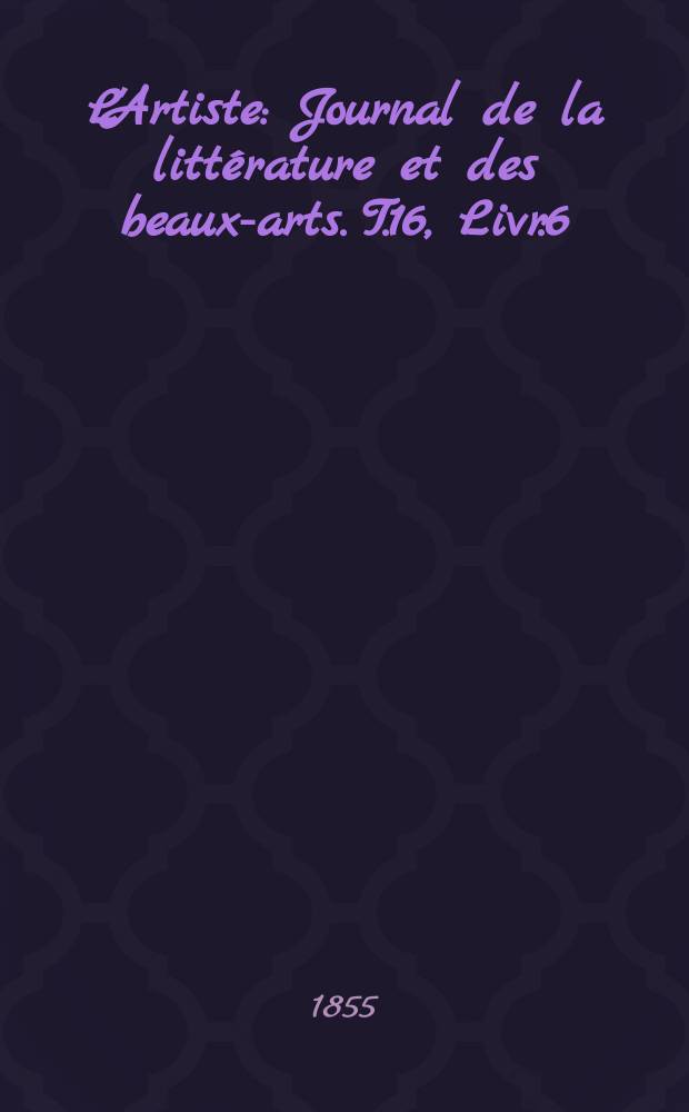 L'Artiste : Journal de la littérature et des beaux-arts. T.16, Livr.6