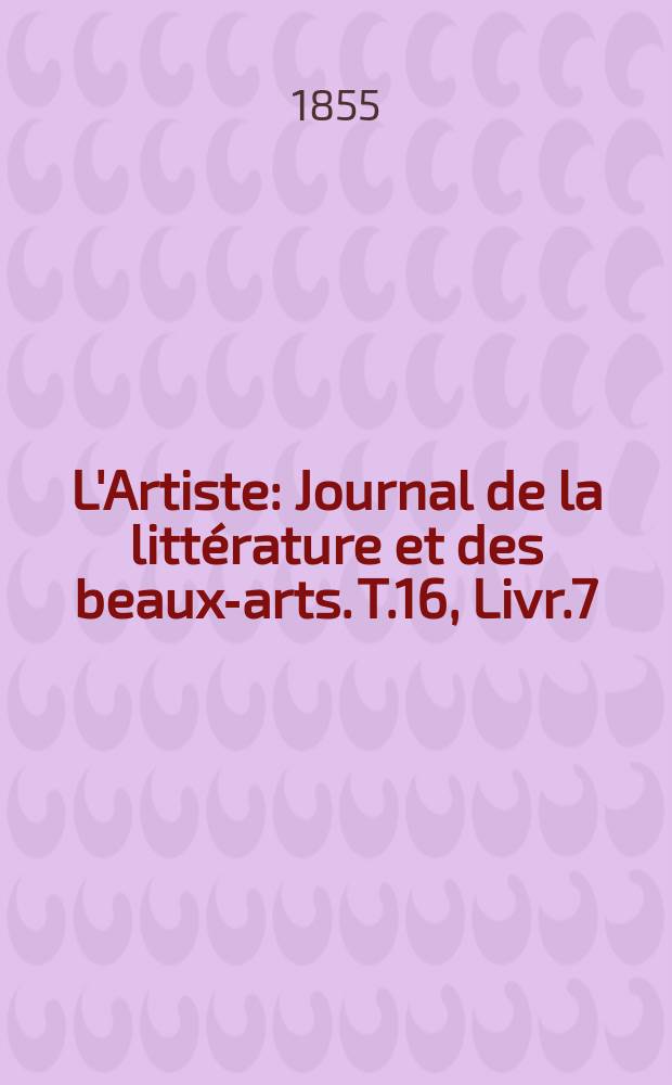 L'Artiste : Journal de la littérature et des beaux-arts. T.16, Livr.7