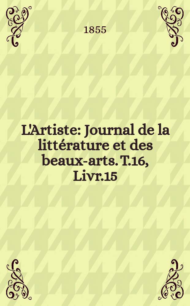 L'Artiste : Journal de la littérature et des beaux-arts. T.16, Livr.15