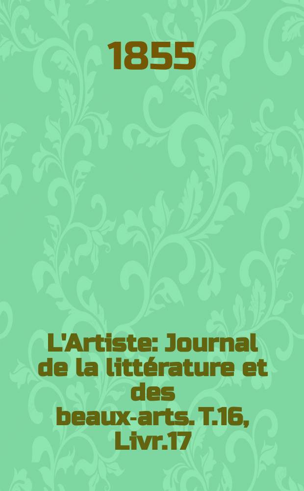 L'Artiste : Journal de la littérature et des beaux-arts. T.16, Livr.17