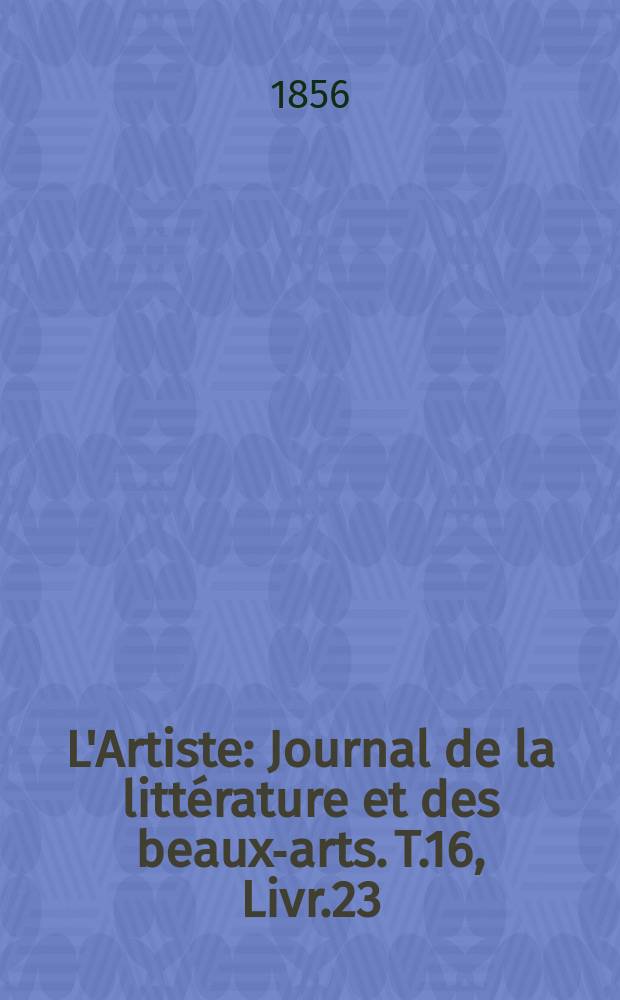 L'Artiste : Journal de la littérature et des beaux-arts. T.16, Livr.23