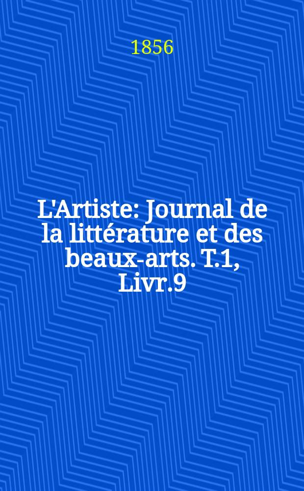 L'Artiste : Journal de la littérature et des beaux-arts. T.1, Livr.9