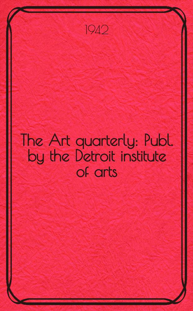 The Art quarterly : Publ. by the Detroit institute of arts