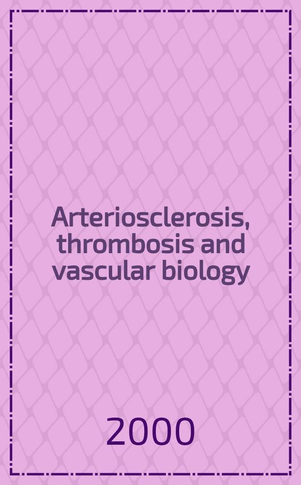 Arteriosclerosis, thrombosis and vascular biology : An offic. j . of the Amer. heart assoc. Vol.20, №4