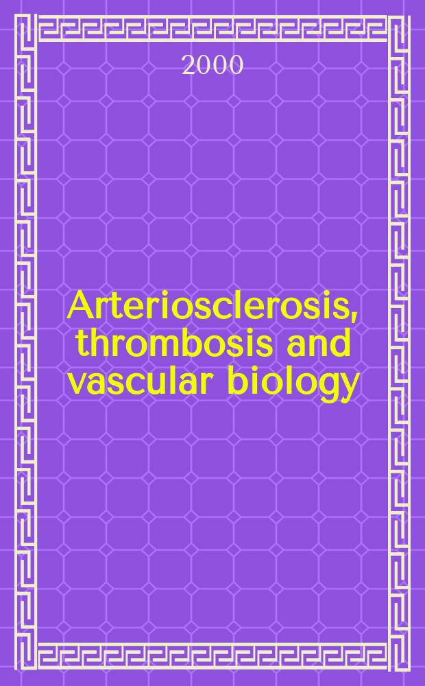 Arteriosclerosis, thrombosis and vascular biology : An offic. j . of the Amer. heart assoc. Vol.20, №8