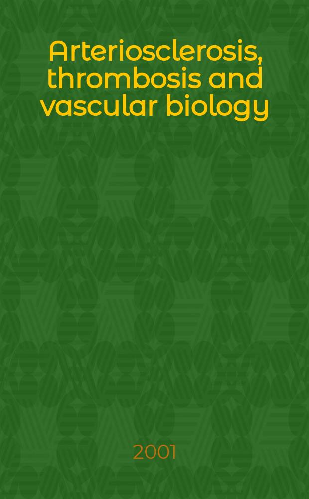 Arteriosclerosis, thrombosis and vascular biology : An offic. j . of the Amer. heart assoc. Vol.21, №8