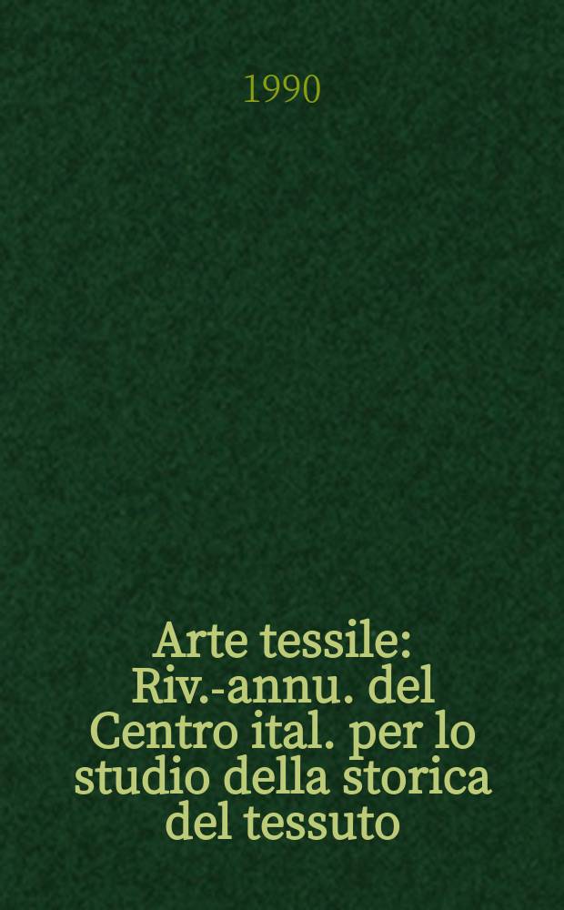 Arte tessile : Riv.-annu. del Centro ital. per lo studio della storica del tessuto