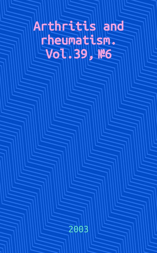 Arthritis and rheumatism. Vol.39, №6