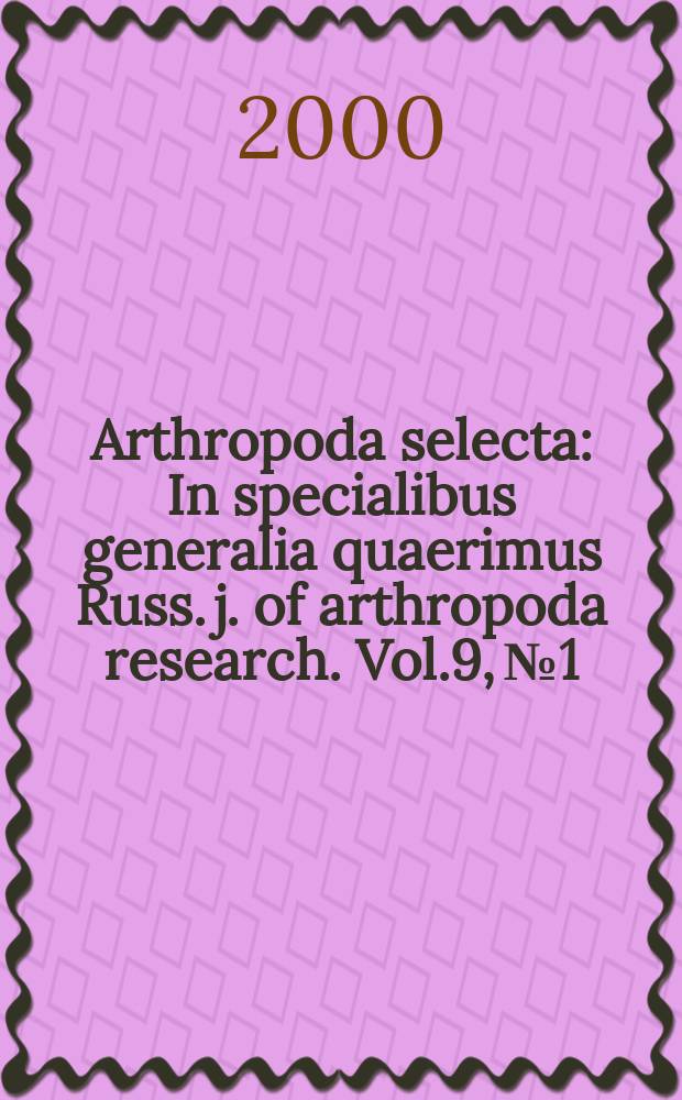 Arthropoda selecta : In specialibus generalia quaerimus Russ. j. of arthropoda research. Vol.9, №1