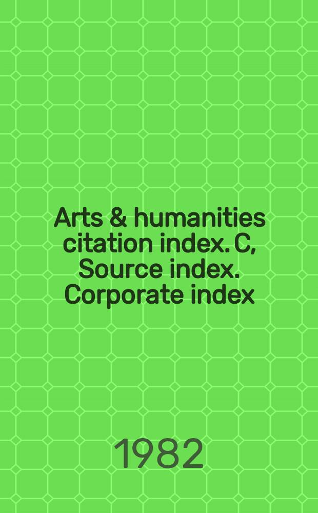 Arts & humanities citation index. C, Source index. Corporate index