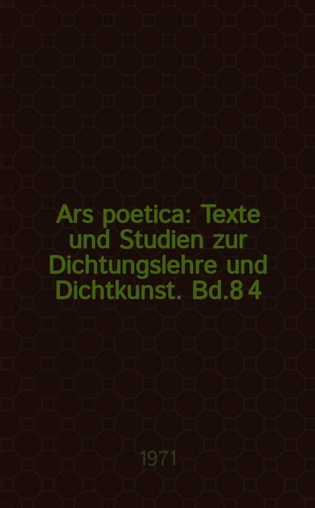 Ars poetica : Texte und Studien zur Dichtungslehre und Dichtkunst. Bd.8[4] : Literaturwissenschaft und Linguistik