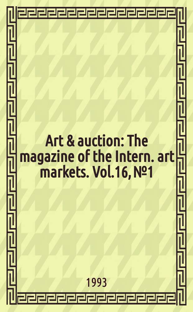 Art & auction : The magazine of the Intern. art markets. Vol.16, №1 : (International directory 1993-1994)
