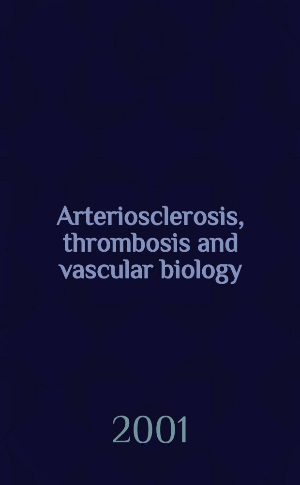 Arteriosclerosis, thrombosis and vascular biology : An offic. j . of the Amer. heart assoc. Vol.21, №10