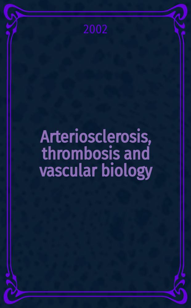 Arteriosclerosis, thrombosis and vascular biology : An offic. j . of the Amer. heart assoc. Vol.22, №9