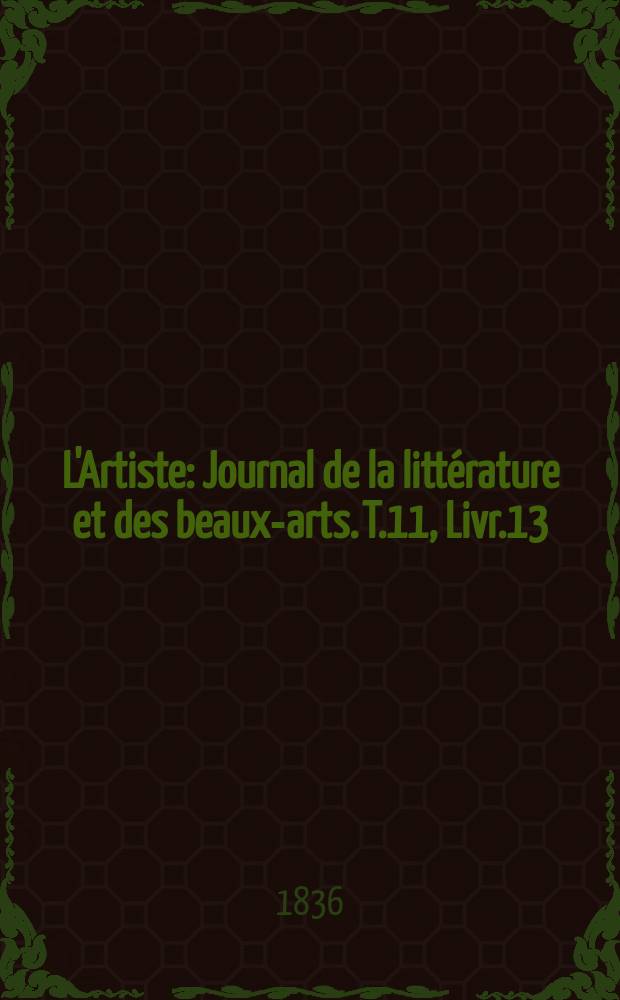 L'Artiste : Journal de la littérature et des beaux-arts. T.11, Livr.13