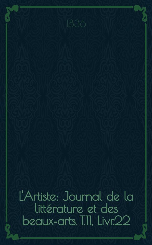 L'Artiste : Journal de la littérature et des beaux-arts. T.11, Livr.22