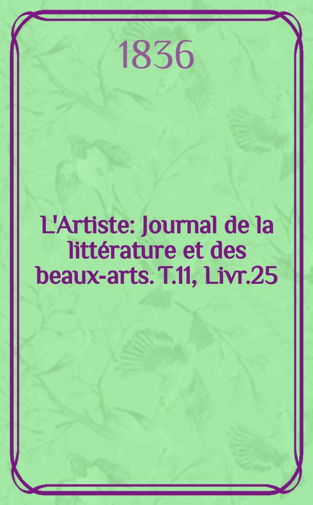 L'Artiste : Journal de la littérature et des beaux-arts. T.11, Livr.25