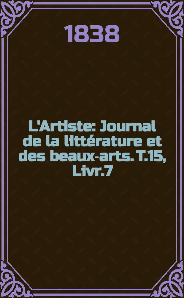L'Artiste : Journal de la littérature et des beaux-arts. T.15, Livr.7