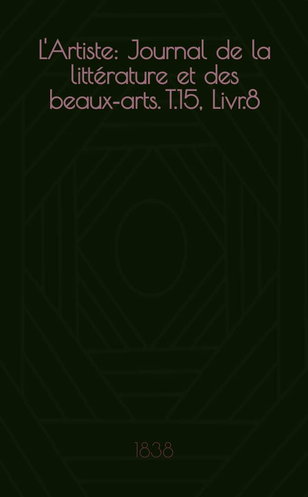 L'Artiste : Journal de la littérature et des beaux-arts. T.15, Livr.8