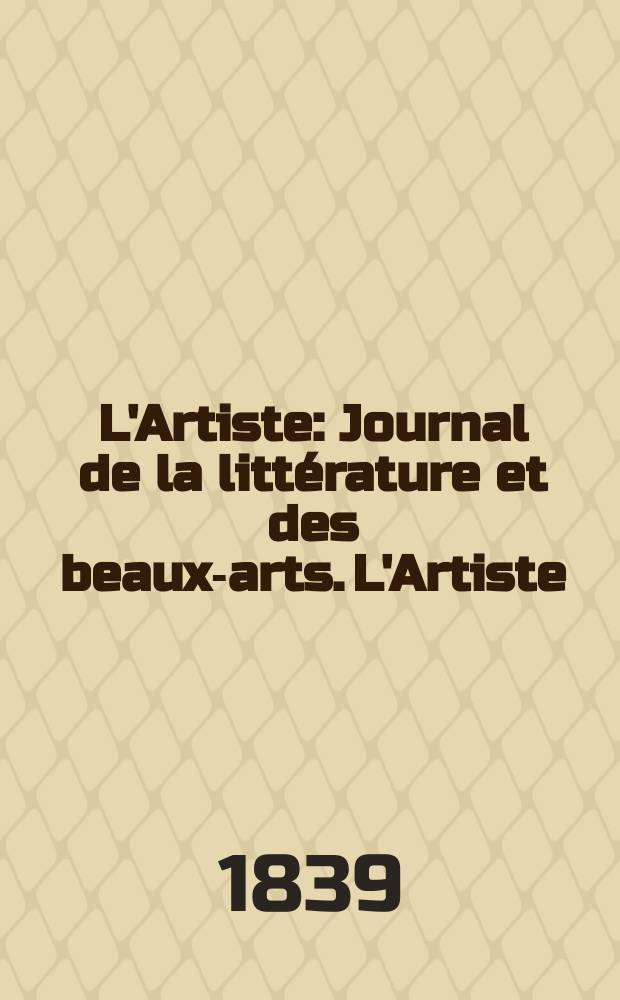 L'Artiste : Journal de la littérature et des beaux-arts. L'Artiste