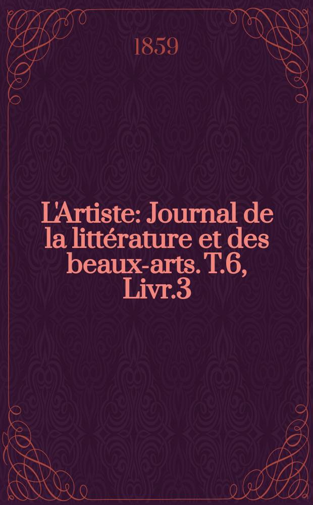 L'Artiste : Journal de la littérature et des beaux-arts. T.6, Livr.3