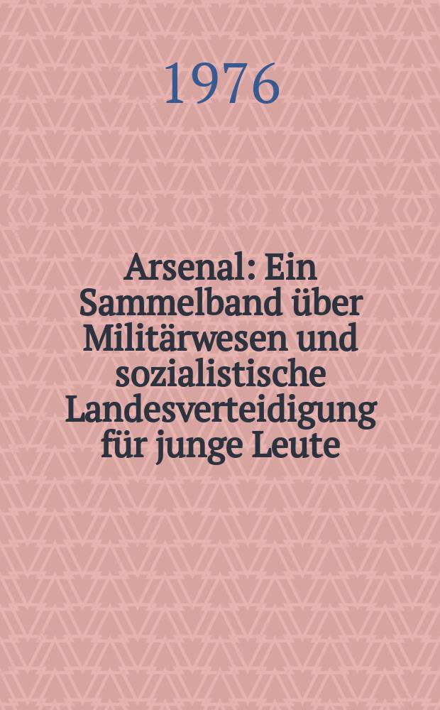 Arsenal : Ein Sammelband über Militärwesen und sozialistische Landesverteidigung für junge Leute