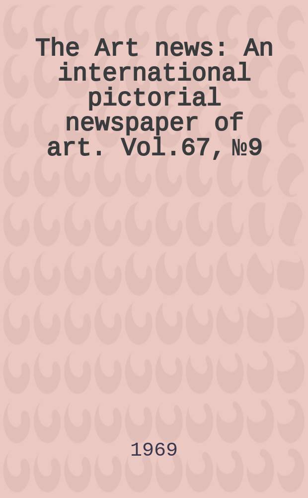 The Art news : An international pictorial newspaper of art. Vol.67, №9 : (Impressionism)