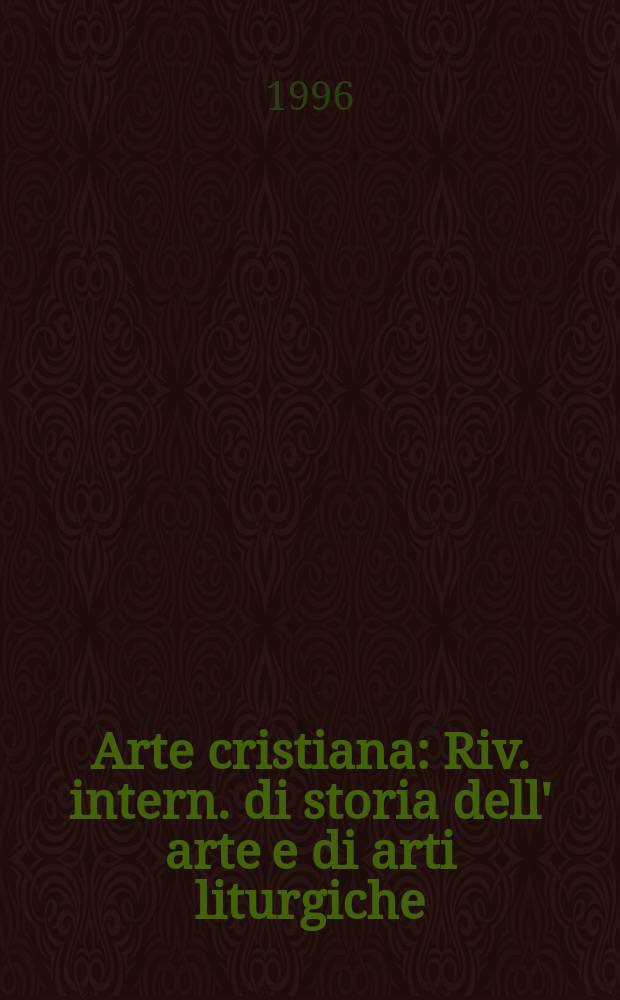 Arte cristiana : Riv. intern. di storia dell' arte e di arti liturgiche