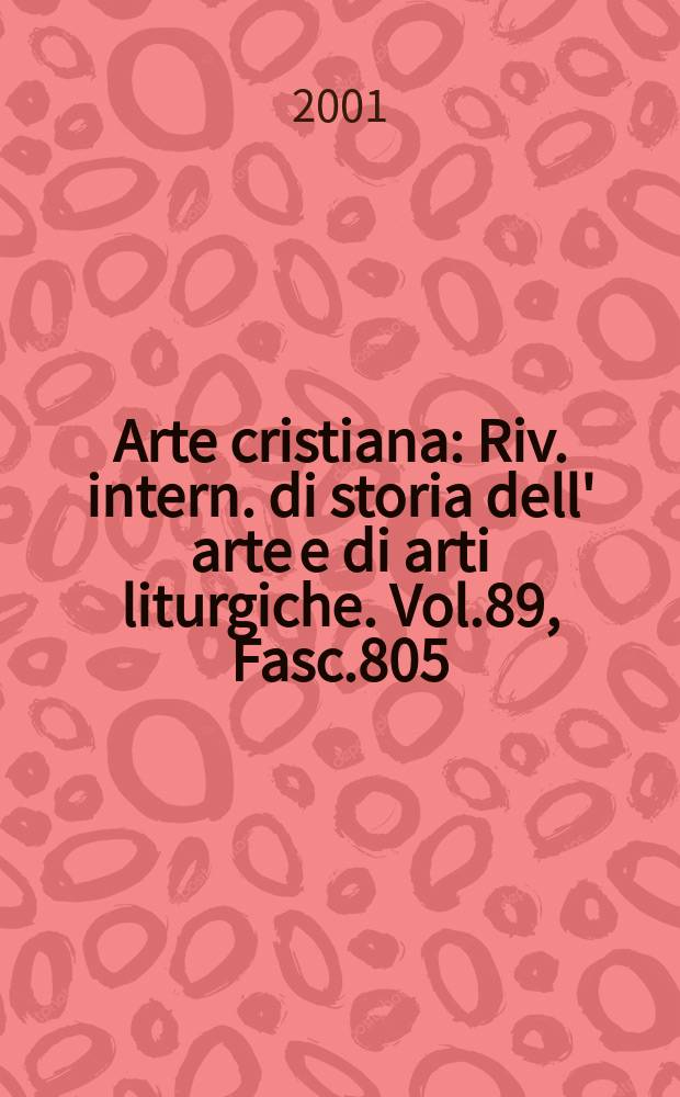 Arte cristiana : Riv. intern. di storia dell' arte e di arti liturgiche. Vol.89, Fasc.805
