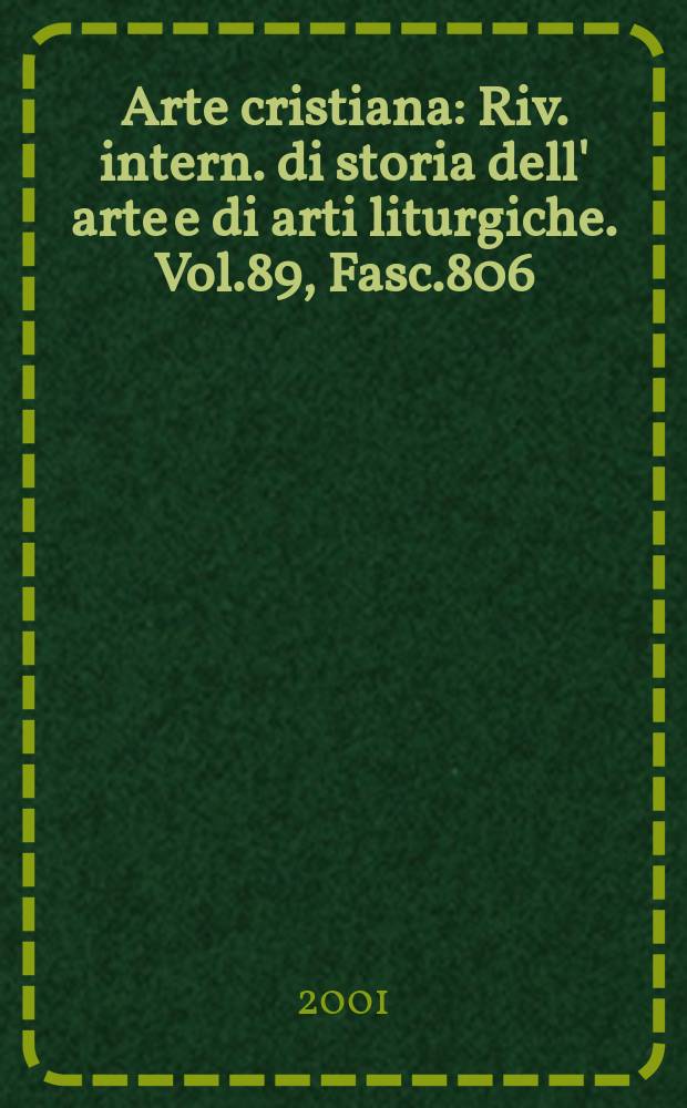 Arte cristiana : Riv. intern. di storia dell' arte e di arti liturgiche. Vol.89, Fasc.806