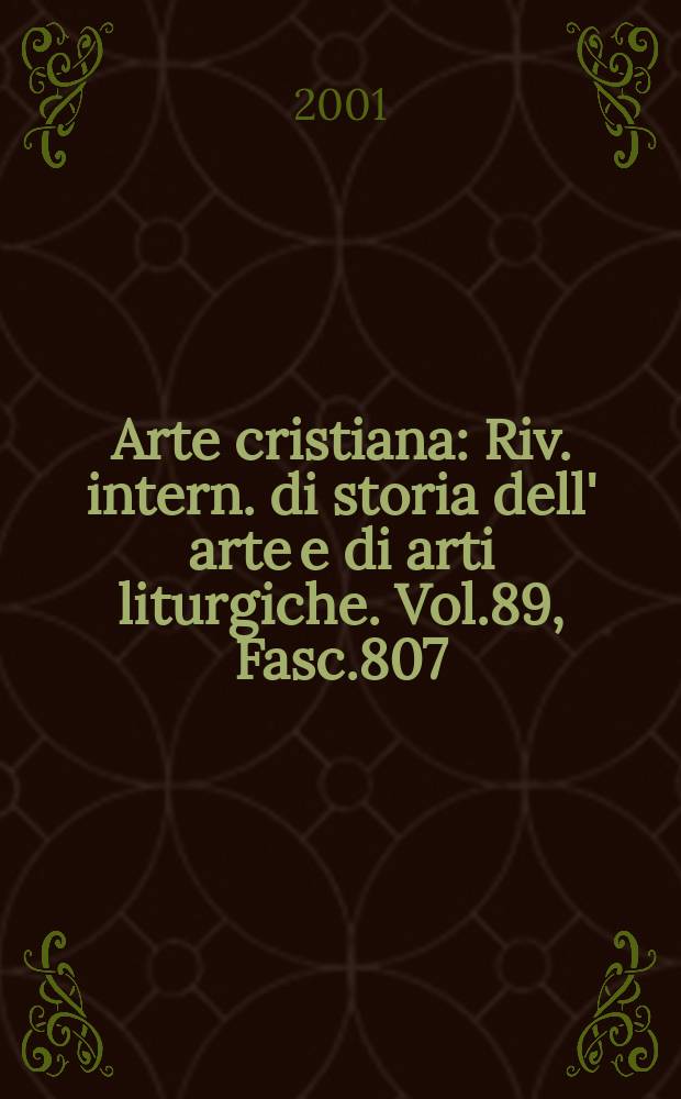 Arte cristiana : Riv. intern. di storia dell' arte e di arti liturgiche. Vol.89, Fasc.807