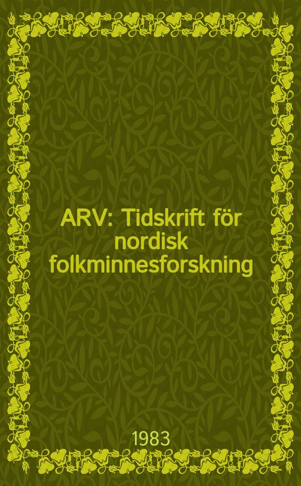 ARV : Tidskrift för nordisk folkminnesforskning (Ny ser. av Folkminnen och Folktankar). Vol.37 : 1981
